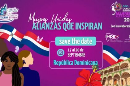 República Dominicana será sede del VI Congreso de la World Women Talent System 2025: “Mujeres Unidas, Alianzas que Inspiran”